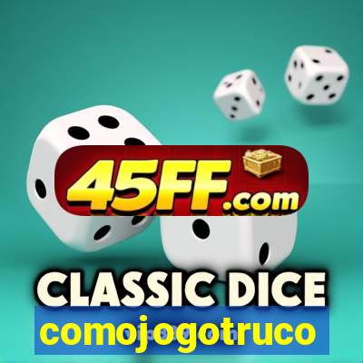 comojogotruco