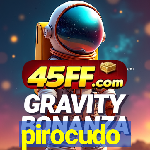 pirocudo