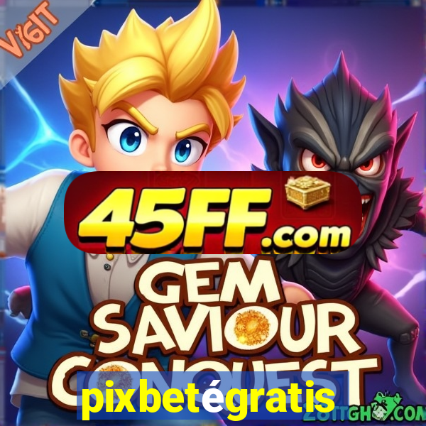 pixbetégratis