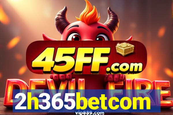 2h365betcom