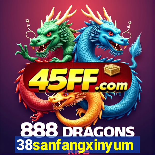 38sanfangxinyuming.com