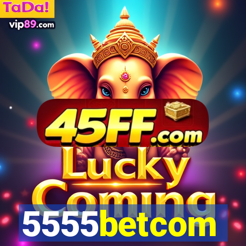 5555betcom